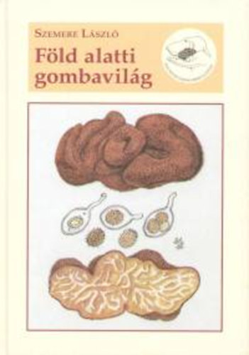 Szemere L�szl� - F�ld alatti gombavil�g