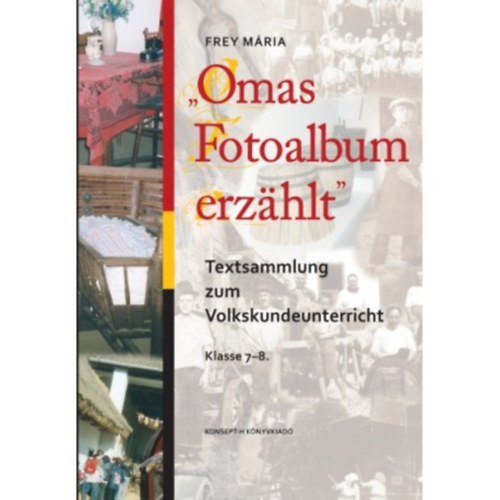 Frey Mária - Omas Fotoalbum erzahlt. Textsammlung zum volkskundeunterricht klasse 5-8