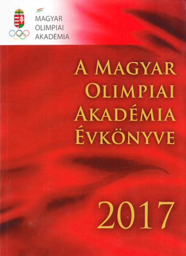Dr. Hencsei Pl (szerk.), Horvth Vilmos (szerk.) - A Magyar Olimpiai Akadmia vknyve 2017