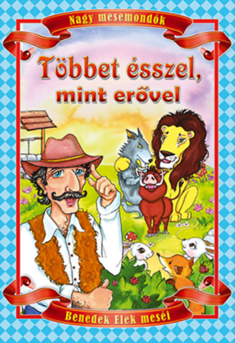 Benedek Elek - Tbbet sszel, mint ervel