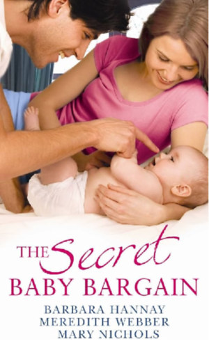 Barbara Hannay, Meredith Webber, Mary Nichols - The Secret Baby Bargain