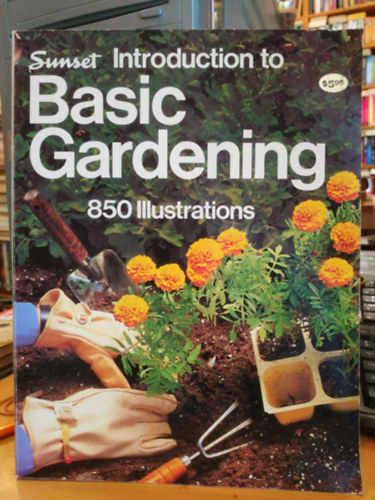 John R. Dunmire, Dorothy N. Krell - Sunset Introduction to Basic Gardening - 850 Illustrations