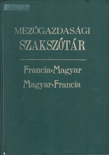 Saj Endre (szerk.) - Mezgazdasg s mezgazdasgi iparok szaksztra (francia-magyar, magyar-francia)