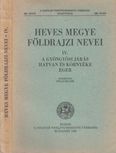 Pelle Béláné - Heves megye földrajzi nevei IV.- A Gyöngyösi járás, Hatvan és környéke, Eger
