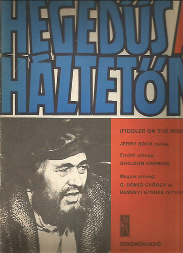 Rem�nyi Gyenes Istv�n; G. D�nes Gy�rgy (Zs�ti); Sheldon Harnick - Heged�s a h�ztet�n Fiddler on the roof) KOTTA