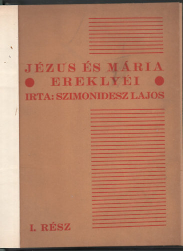 Szimonidesz Lajos - Jzus s Mria ereklyi I. rsz