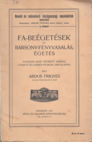 Ardos Frigyes - Fa-beégetések és bársony-fényvasalás, égetés