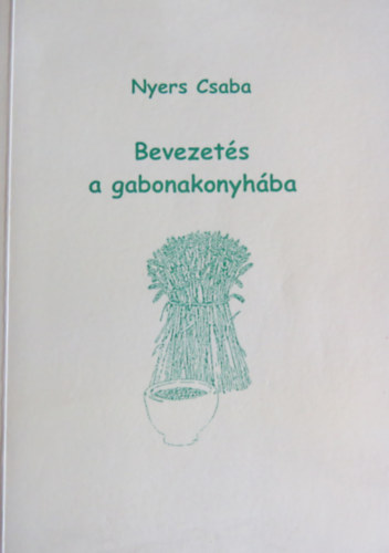 Nyers Csaba - Bevezets a gabonakonyhba