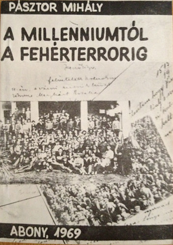 Psztor Mihly - A Millenniumtl a fehrterrorig