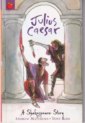 Andrew Matthews, Tony Ross - Julius Caesar - A Shakespeare Story