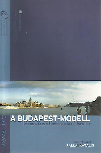 Pallai Katalin (szerk.) - A Budapest-modell (Egy liberlis vrospolitikai ksrlet)