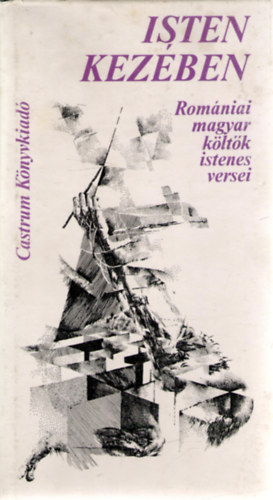 Liszt�czky L�szl� (szerk.) - Isten kez�ben (Rom�niai magyar k�lt�k istenes versei)