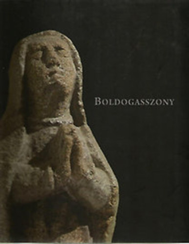 Sárba Katalin - Antall István (szerk.) - Boldogasszony