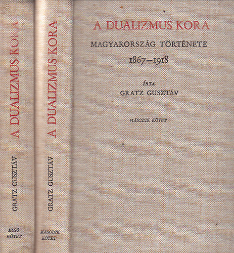 Gratz Gusztáv - A dualizmus kora (Magyarország története 1867-1918) I-II. -reprint