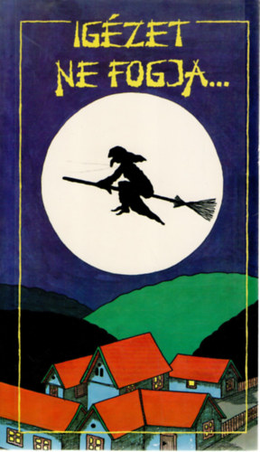 Fazakas Istv�n-Sz�kely Sz. Magdolna - Ig�zet ne fogja... (A n�pbabon�k vil�ga)