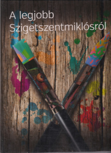 Szerk: K�szegi J�nos- Szemad�m Gy�rgy - A legjobb Szigetszentmikl�sr�l (750 �ves Szigetszentmikl�s)