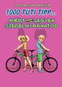 Hortense Ullrich - 1000 tuti tipp... Mirt (ne) legyen szerelmi bnatod