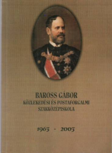 Juhsz-Nagyn Takcs Mria, Petrikn Horkay Klra - 40 ves a miskolci Baross Gbor Kzlekedsi s Postaforgalmi Szakkzpiskola 1963-2003