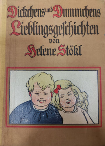 Helene Stkl - Dickchens und Dummchens Lieblingsgeschichten. Den lieben Kleinen erzhlt. Mit zahlr. Illustrationen v. Karl Schmauk. Zweite Auflage
