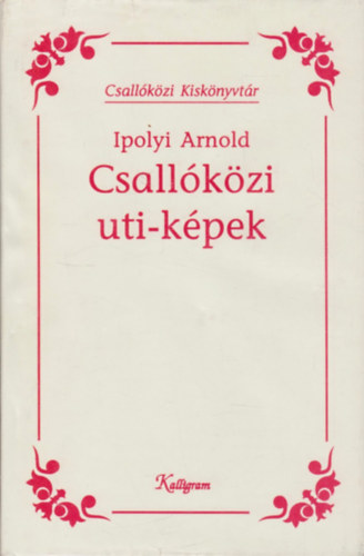 Ipolyi Arnold - Csallkzi uti-kpek (Csallkzi kisknyvtr)