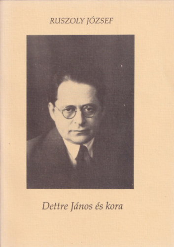 Ruszoly József - Dettre János és kora