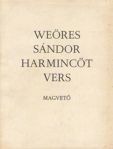 Weöres Sándor - 7 db Weöres Sándor mű - Válogatott versek; Kútbanéző; Ének a határtalanról; Merülő Saturnus; Hold és Sárkány; Harmincöt vers