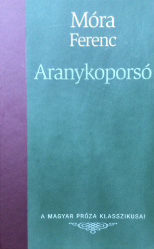 Mra Ferenc - Aranykopors (A Magyar Prza Klasszikusai 4.)