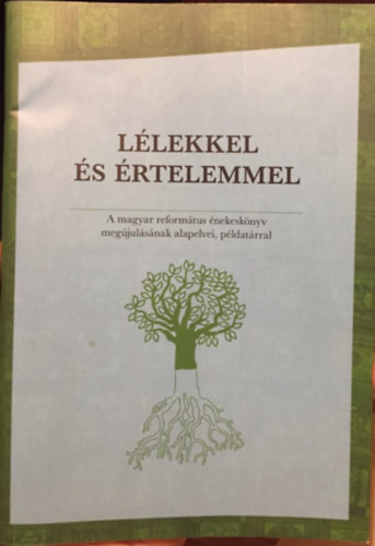 Ismeretlen - Llekkel s rtelemmel - A magyar reformtus nekesknyv megjulsnak alapelvei, pldatrral