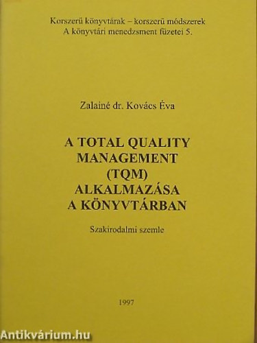 Zalainkovcs va - A Total Quality Management (TQM) alkalmazsa a knyvtrban SZAKIRODALMI SZEMLE - Korszer Knyvtrak-Korszer mdszerek A knyvtri menedzsment fzetei 5  kszlt 800 pldnyban