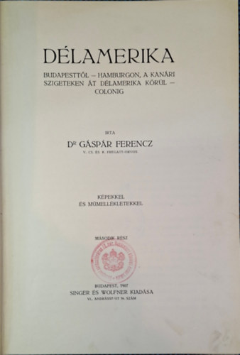 Dr. Gáspár Ferenc - Délamerika II. - 1907-es kiadás