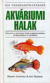 Lawrence, E.-Harniess, S. - Akváriumi halak (kis természethatározó)