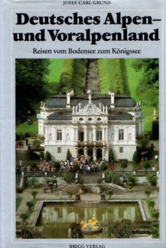 Josef Carl Grund - Deutsches Alpen-und Voralpenland Reisen vom bodensee zum Königssee