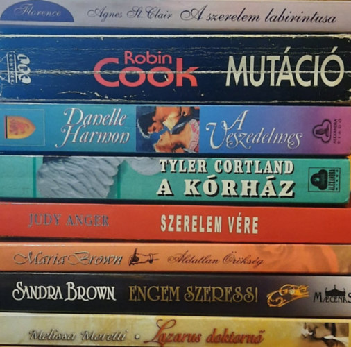 Melissa Moretti, Sandra Brown, Maria Brown, Judy Anger, Tyler Cortland, Danelle Harmon, Robin Cook, Agnes St. Clair - 8 db szrakoztat irodalom ktet: Lazarus doktorn - Engem szeress! - ldatlan rksg - Szerelem vre - A krhz - A veszedelem - Mutci - A szerelem labirintusa