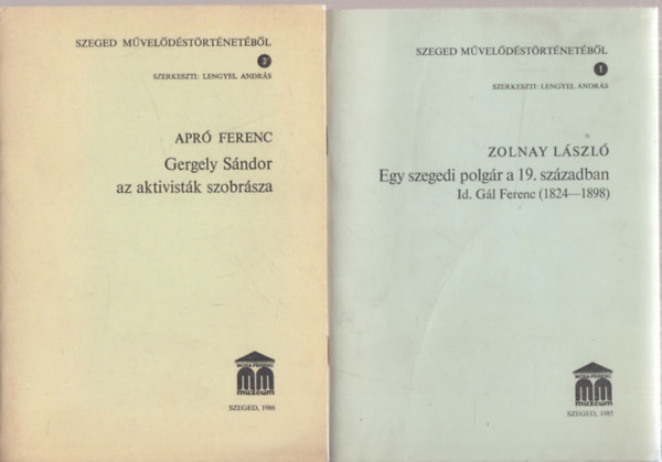 Lengyel Andrs (szerk.) - 2db "Szeged Mveldstrtnetbl" - Apr Ferenc: Gergely Sndor az aktivistk szobrsza + Zolnay Lszl: Egy szegedi polgr a 19. szzadban (Id. Gl Ferenc 1824-1898)