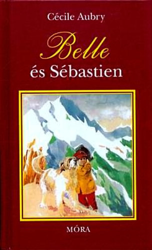 Cécile Aubry, Szerk.: Tótfalusi István, Ford.: Xantus Judit, Graf.: Szecskó Tamás - Belle és Sébastian (Szecskó Tamás rajzaival; Móra)