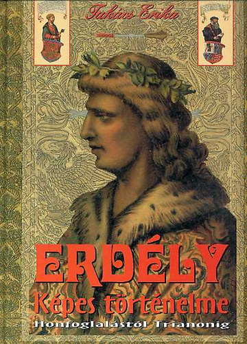 Tak�cs Erika - Erd�ly k�pes t�rt�nelme (Honfoglal�st�l Trianonig)