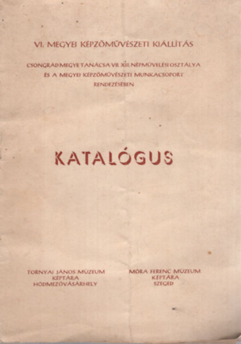 Szalontai Jzsef - Katalgus VI. Megyei Kpzmvszeti Killts (Csongrd megye Tancsa VB. XIII. Npmelsi Osztlya s a Megyei Kpzmvszeti Munkacsoport rendezsben)