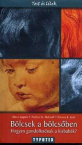 Meltzoff, Alison Gopnik, Kuhl - Bölcsek a bölcsőben