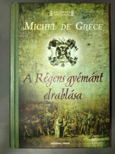 Michel de Grce, Dobsi Viktria (szerk.), Baranyai Judit (ford.) - A Rgens gymnt elrablsa - Regnyes trtnelem sorozat (Le vol du Rgent) - Baranyai Judit fordtsa