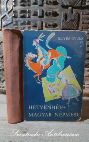 Illys Gyula, T. Aszdi va (Szerk.), Sznt Piroska (illusztrlta) - Hetvenht magyar npmese - Sznt Piroska rajzaival (Els kiads!)