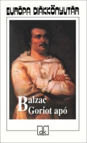 Honor� de Balzac, Ford.: L�nyi Viktor - Goriot ap� - Le Pere Goriot (Eur�pa Di�kk�nyvt�r)
