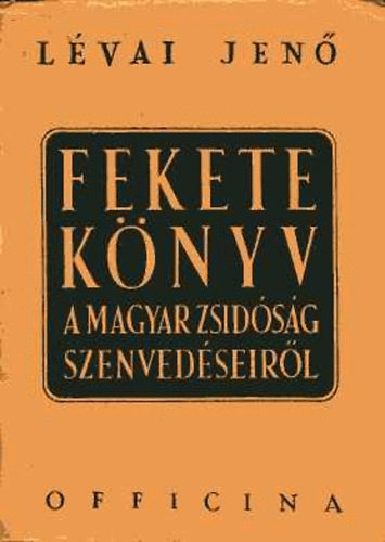 Lévai Jenő - Fekete könyv a magyar zsidóság szenvedéseiről