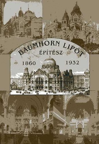Szeg Gyrgy (szerk.), Hadik Andrs - Baumhorn Lipt ptsz/architect 1860-1932