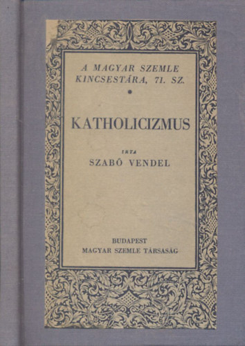 Szabó Vendel - Katholicizmus (A Magyar Szemle Kincsestára 71.)