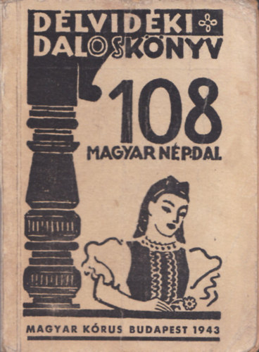 Kiss Lajos (gyüjt.) - Délvidéki Daloskönyv - 108 magyar népdal