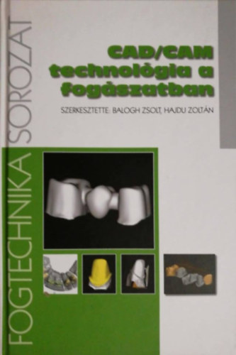 Balogh Zsolt - Hajdu Zolt�n (szerk.) - CAD/CAM technol�gia a fog�szatban