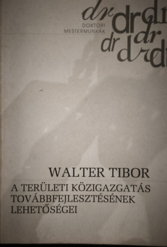 Walter Tibor - Walter Tibor - A ter�leti k�zigazgat�s tov�bbfejleszt�s�nek lehet�s�gei