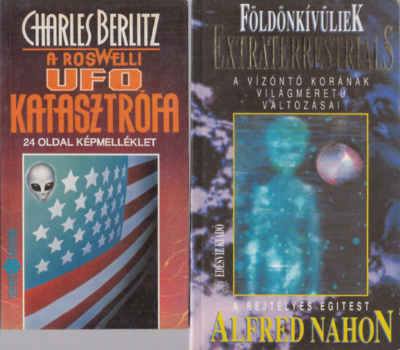 Charles Berlitz, Alfred Nahon - A roswelli UFO katasztrfa (24 oldal kpmellklet) + Fldnkvliek - Extraterrestrials (A vznt kornak vilgmret vltozsai - A rejtlyes gitest) (2 db)