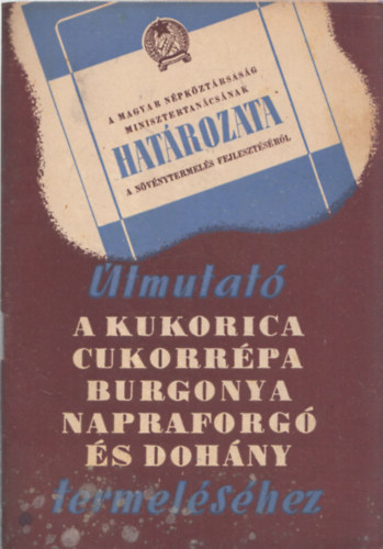 Horváth Sándor - Útmutató a kukorica, cukorrépa, burgonya, napraforgó és dohány termeléséhez