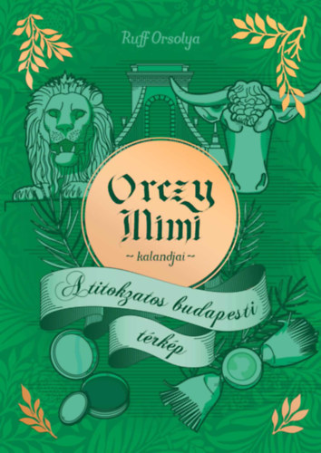 Ruff Orsolya - Orczy Mimi kalandjai - A titokzatos budapesti t�rk�p